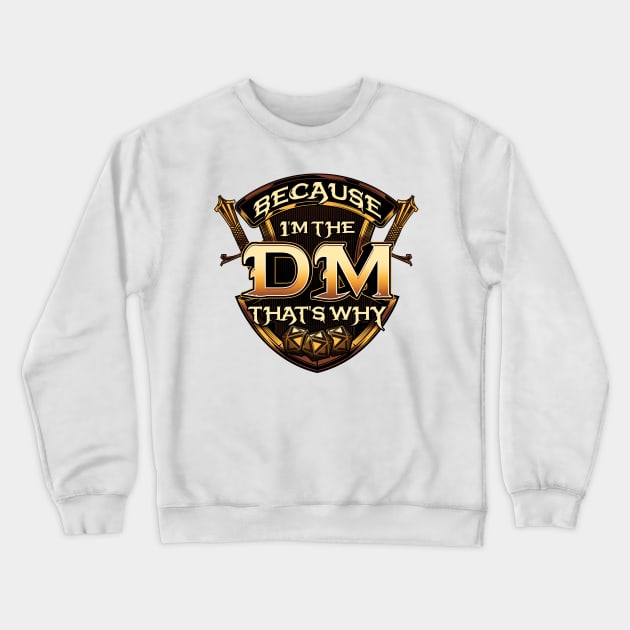 Because I'm The DM That's Why Funny RPG Gaming Pun Crewneck Sweatshirt by theperfectpresents